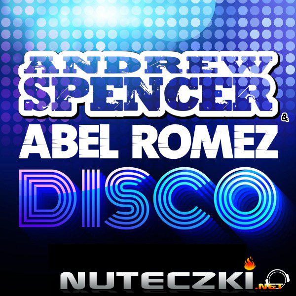 Andrew Spencer & Abel Romez - D.I.S.C.O. (Extended Mix)