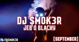 DJ SM0K3R-JEB O BLACHY [SEPTEMBER]
