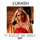 ŁUKASH - Ty jeszcze nie wiesz (Toca Bass Remix) 2017