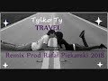 Travel – Tylko Ty (Remix Prod Rafał Piekarski 2018)