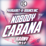 Margaret -x- Bounce Inc. - Nobody Cabana ( KARNY Mashup )