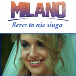 Milano -  Serce To Nie Sługa