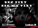 Luk@S B x Dj Ryniu - Bez Pixy nie ma Vixy #1