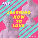 Kalm - Learning How to Love (River Club Edit)