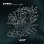 Mark Knight - This Ain\'t No Love Song (Original Mix)