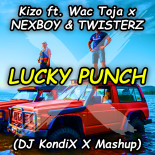 Kizo ft. Wac Toja x NEXBOY & TWISTERZ - LUCKY PUNCH (DJ KondiX X Mashup)