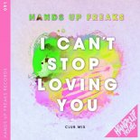 Hands Up Freaks - I Can\'t Stop Loving You (Club Mix Extended)