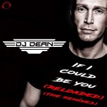 DJ Dean - If I Could Be You (Reloaded) (Danny Fervent Remix)