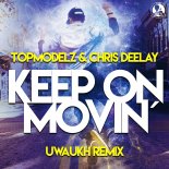 Topmodelz & Chris Deelay - Keep On Moving (Uwaukh Extended Remix)