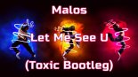 Malos - Let Me See U (Toxic Bootleg)