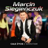 Marcin Siegieńczuk - Całe Życie Z Wariatami (Extended Mix)