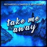 DawidDJ x ReCharged & ReVtunerZ - Take Me Away
