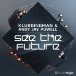 Klubbingman & Andy Jay Powell - See The Future (Original Mix)