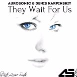 Aurosonic feat. Kate Louise Smith & Denis Karpinskiy - They Wait For Us
