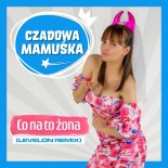 Czadowa Mamuśka - Co Na To Żona (Levelon Extended Remix)