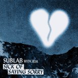 SubLab with JiLLi - Sick of Saying Sorry