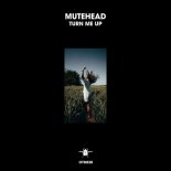 Mutehead - Turn Me Up (Extended Mix)