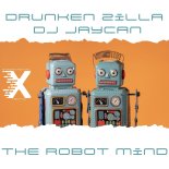 Drunken Zilla, DJ JayCan - The Robot Mind (Original Mix)