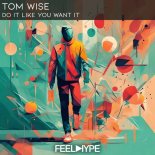 Tom Wise - Do it like you want it (Original Mix)