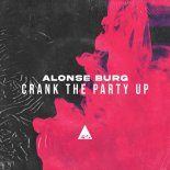 Alonse Burg - Crank the Party Up (Original Mix)