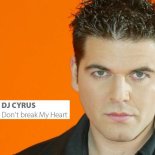 DJ Cyrus - Don't Break My Heart