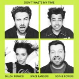 Dillon Francis & Space Rangers Feat. Sophie Powers - Don't Waste My Time