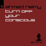Ahmed Helmy - Turn Off Your Conscious (Extended Mix)