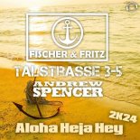 Fischer & Fritz, Talstrasse 3-5 Feat. Andrew Spencer - Aloha Heja Hey 2K24