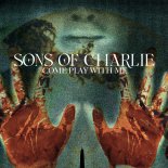 Sons Of Charlie - Come Play With Me