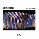 Silvertone - Give Them House