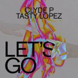 Clyde P, Tasty Lopez - Let's Go (Extended Mix)