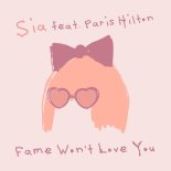 Sia feat. Paris Hilton - Fame Wont Love You