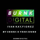 Ivan Kay, Fiorez - My Sound Is Your Sound (Original Mix)