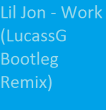 Lil Jon - Work (LucassG Bootleg Remix)