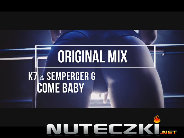 K7 & Semperger G - Come Baby (Original Mix)