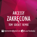 AKCESSY - Zakręcona ( TOM SOCKET REMIX EDIT )