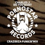 Charles J - Do You Want (Crazibiza Funkin' Mix)