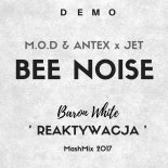 M.O.D & Antex x Jet - Bee Noise ( Baron White \'Reaktywacja\' MashMix 2017) DEMO !!!