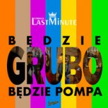 Last Minute & Daniel J - Będzie Grubo Będzie Pompa ( Remix )