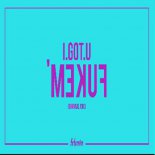 I.Got.U - Fukem' (Original Mix)