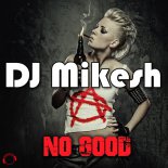 DJ Mikesh  - No Good (2K17 Remix)
