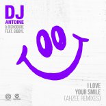 DJ Antoine & Dizkodude ft. Sibbyl - I Love Your Smile (Ahzee Remix)