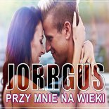 Jorrgus - Przy Mnie Na Wieki (Extended Mix)