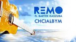 Remo ft. Bartek Kaszuba - Chciałbym