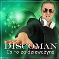Discoman - Co to za dziewczyna [ Radio Edit]