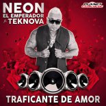 Neon El Emperador feat. Teknova - Traficante De Amor (Radio Edit)
