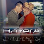 Bayera - Bez Ciebie Nie Mogę Żyć