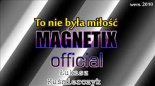 Magnetix - To nie była miłość wers. 2008 (Łukasz Kuśmierczyk)