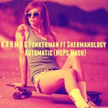 K A R M A & Funkerman ft. Shermanology - Automatic (MePs Mash)