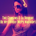 The Cousins & La Bouche - Be My Lover (MePs MashUp)